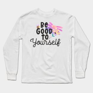 be good to yourself Long Sleeve T-Shirt